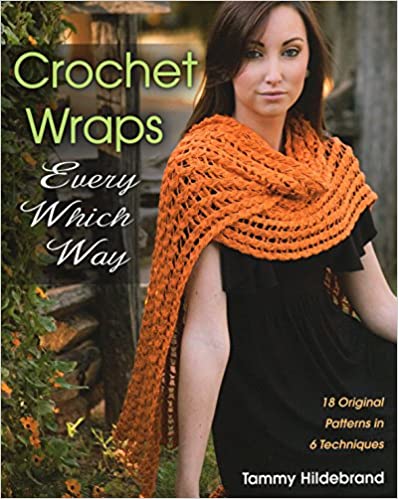 Crochet Wraps Every Which Way - Pattern Book by Tammy Hildebrand